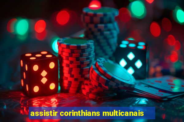 assistir corinthians multicanais